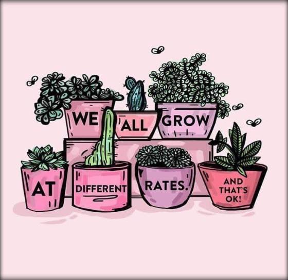 We all grow at different rates, and that's okay.